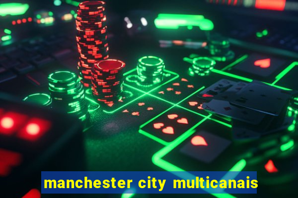 manchester city multicanais